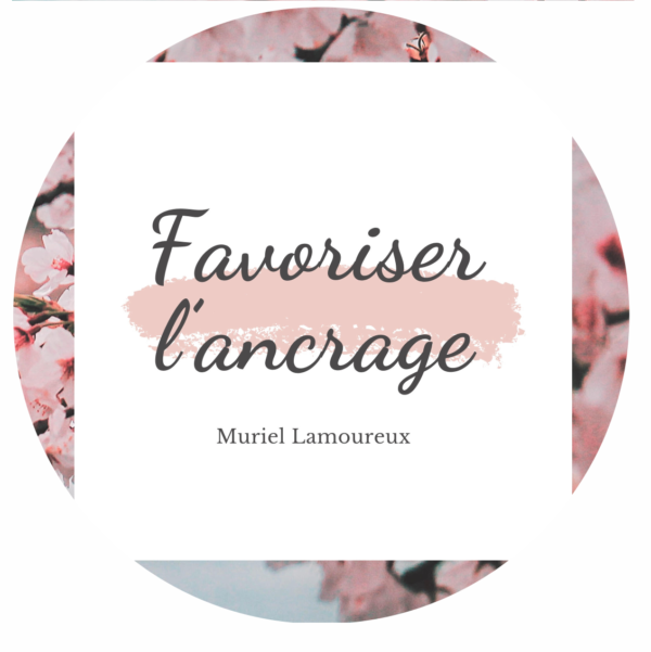 Cours favoriser l'ancrage Muriel Lamoureux - Le meilleur du futur